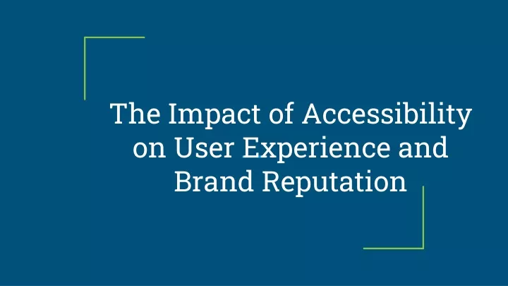 the impact of accessibility on user experience and brand reputation