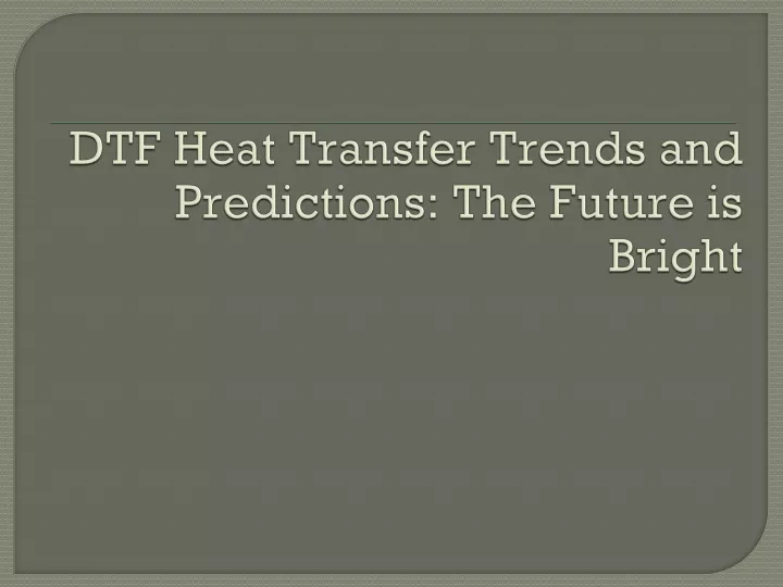 dtf heat transfer trends and predictions the future is bright
