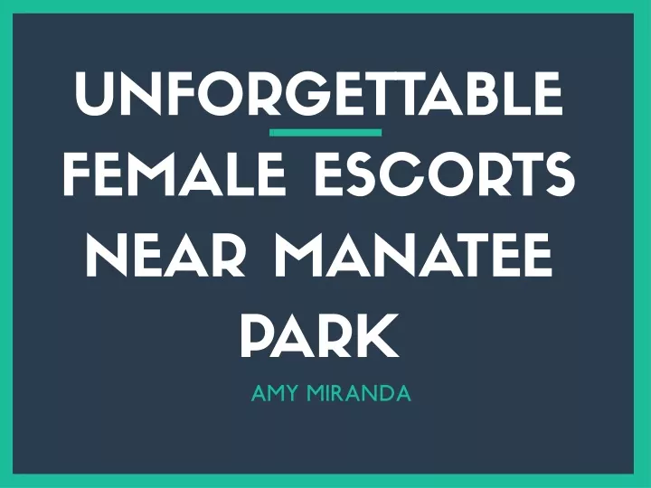unforgettable female escorts near manatee park