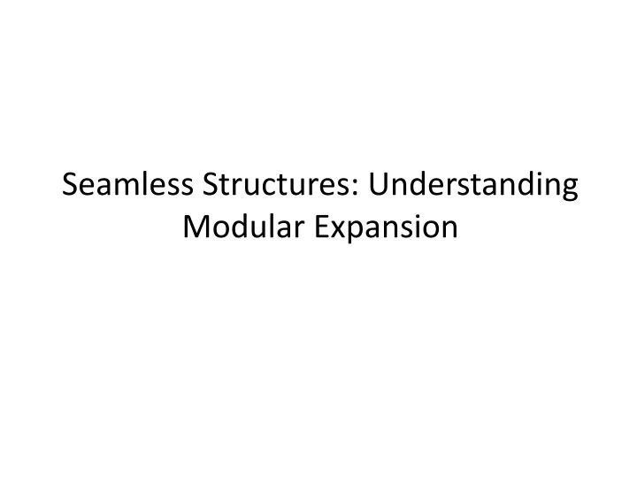 seamless structures understanding modular expansion