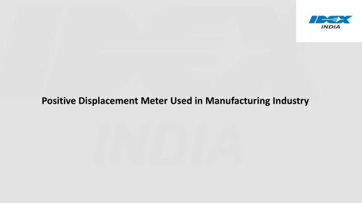 positive displacement meter used in manufacturing