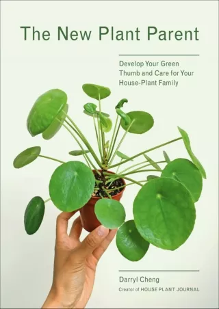 DOWNLOAD/PDF The New Plant Parent: Develop Your Green Thumb and Care for Your House-Plant Family