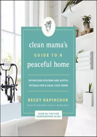 PDF_ The Clean Mama's Guide to a Peaceful Home: Effortless Systems and Joyful Rituals for a Calm, Cozy Home