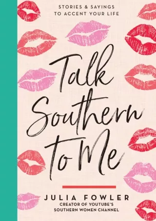 [PDF READ ONLINE] Talk Southern to Me: Stories & Sayings to Accent Your Life