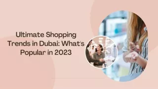 Ultimate Shopping Trends in Dubai What's Popular in 2023