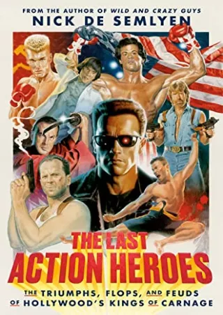 READ [PDF] The Last Action Heroes: The Triumphs, Flops, and Feuds of Hollywood's Kings of Carnage