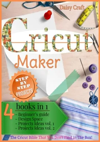 Download Book [PDF] Cricut Maker: 4 Books in 1: Beginner’s guide   Design Space   Project Ideas vol 1 & 2 . The Cricut B