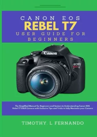 [PDF READ ONLINE] Canon EOS Rebel T7 User Guide for Beginners: The Simplified Manual for Beginners and Seniors to Unders