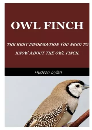 READ [PDF] OWL FINCH: The Best Information You Need To Know About The Owl Finch.
