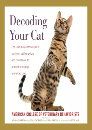 [READ DOWNLOAD] Decoding Your Cat: The Ultimate Experts Explain Common Cat Behaviors and Reveal How to Prevent or Change
