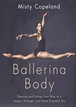 PDF_ Ballerina Body: Dancing and Eating Your Way to a Leaner, Stronger, and More Graceful You