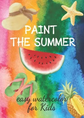 DOWNLOAD/PDF Paint The Summer Easy Watercolor for Kids: Painting, Sketching and Fun. Paint with Water for Kids Boys and