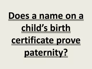 Does a name on a child’s birth certificate prove paternity?