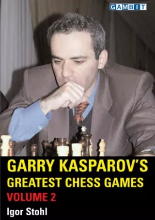 [PDF READ ONLINE] Garry Kasparov's Greatest Chess Games Volume 2 (Chess World Champions)
