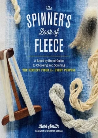 [PDF READ ONLINE] The Spinner's Book of Fleece: A Breed-by-Breed Guide to Choosing and Spinning the Perfect Fiber for Ev