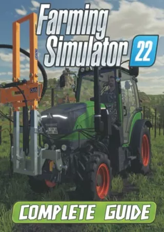 get [PDF] Download Farming Simulator 22: COMPLETE GUIDE: Everything You Need To Know About Farming Simulator 22 Game A D