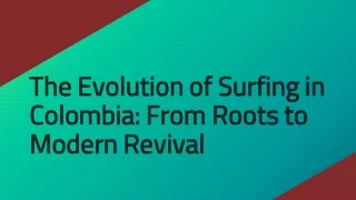 The Evolution of Surfing in Colombia From Roots to Modern Revival