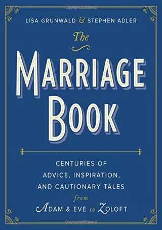 [PDF READ ONLINE] The Marriage Book: Centuries of Advice, Inspiration, and Cautionary Tales from Adam and Eve to Zoloft