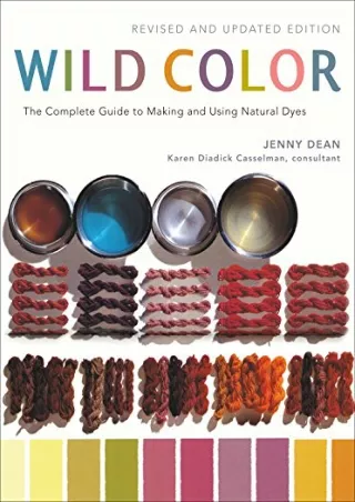 [PDF READ ONLINE] Wild Color, Revised and Updated Edition: The Complete Guide to Making and Using Natural Dyes