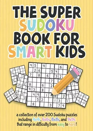 get [PDF] Download The Super Sudoku Book For Smart Kids: A Collection Of Over 200 Sudoku Puzzles Including 4x4's, 6x6's,