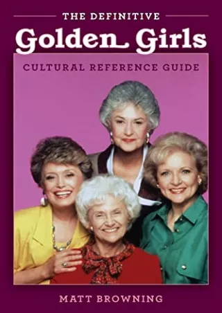 DOWNLOAD/PDF The Definitive 'Golden Girls' Cultural Reference Guide