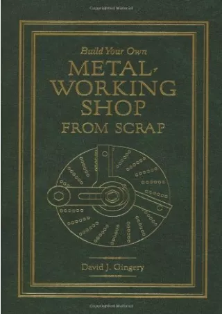 [PDF READ ONLINE] Build Your Own Metal Working Shop From Scrap (Complete 7 Book Series)