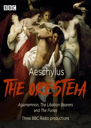 [PDF] DOWNLOAD The Oresteia: Agamemnon, The Libation Bearers and The Furies