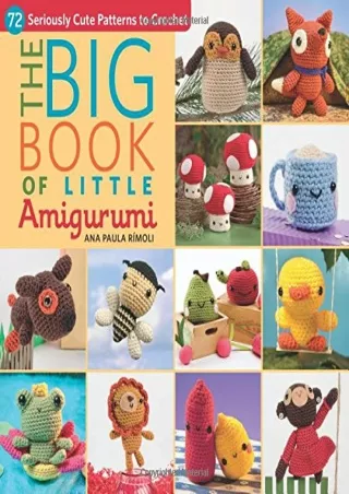 READ [PDF] The Big Book of Little Amigurumi: 72 Seriously Cute Patterns to Crochet