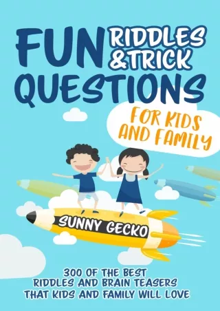 [READ DOWNLOAD] Fun Riddles and Trick Questions for Kids and Family: 300 of the BEST Riddles and Brain Teasers That Kids