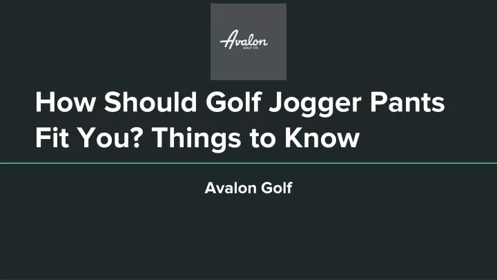 how should golf jogger pants fit you things to know