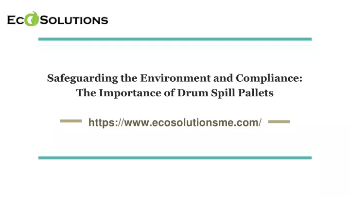 safeguarding the environment and compliance the importance of drum spill pallets