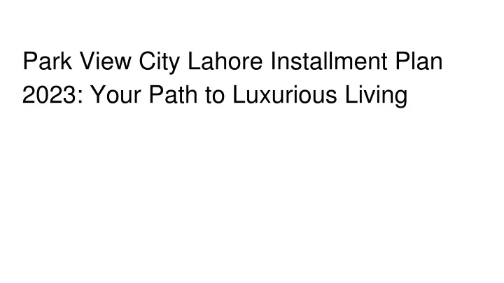 park view city lahore installment plan 2023 your path to luxurious living
