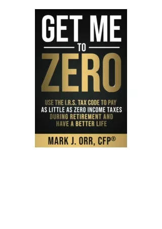 Pdf Read Online Get Me To Zero Use The 2022 Irs Tax Code To Pay As Little As Zer