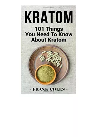 Download Pdf Kratom 101 Things You Need To Know About Kratom Free Acces