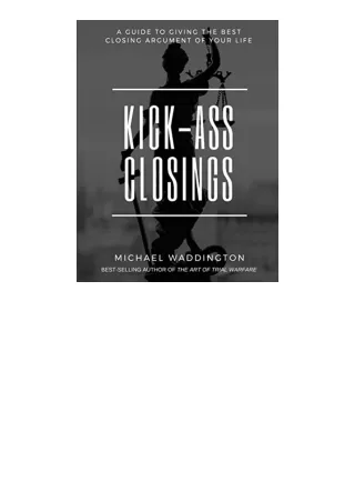 Download Pdf Kick Ass Closings A Guide To Giving The Best Closing Argument Of Yo