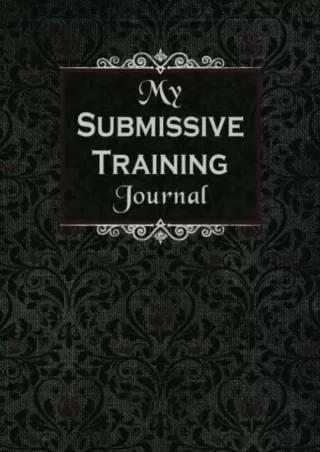 (PDF/DOWNLOAD) My Submissive Training Journal: 4 Week Guided Diary Through Your