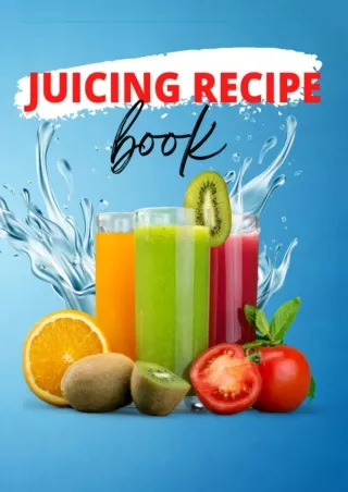 PDF Download Juicing Recipe Book: A Blank Juicing Recipe Book For Keeping Track