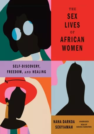 [PDF] DOWNLOAD FREE The Sex Lives of African Women: Self-Discovery, Freedom, and