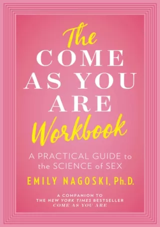 PDF/READ The Come as You Are Workbook: A Practical Guide to the Science of Sex r