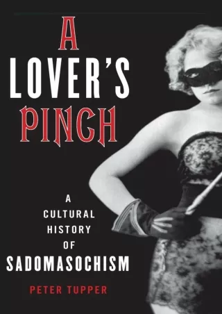 [PDF] DOWNLOAD EBOOK A Lover's Pinch: A Cultural History of Sadomasochism full