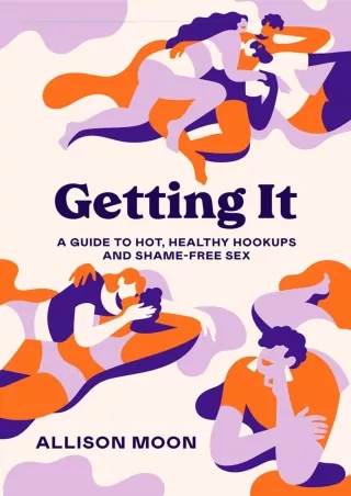 [PDF] READ Free Getting It: A Guide to Hot, Healthy Hookups and Shame-Free Sex e