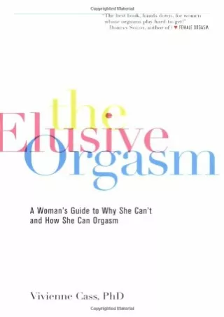 (PDF/DOWNLOAD) The Elusive Orgasm: A Woman's Guide to Why She Can't and How She