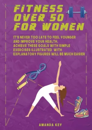 READ/DOWNLOAD Fitness Over 50 For Women: It's Never Too Late To Feel Younger and
