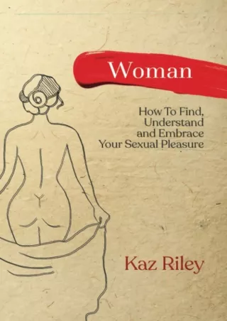 PDF Download Woman: How To Find, Understand and Embrace Your Sexual Pleasure epu