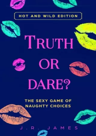 [PDF] DOWNLOAD FREE Truth or Dare? The Sexy Game of Naughty Choices: Hot and Wil