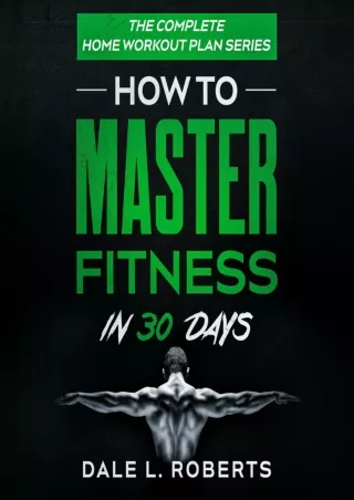 PDF KINDLE DOWNLOAD The Complete Home Workout Plan Series: How to Master Fitness
