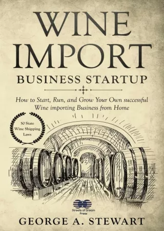 Read ebook [PDF] Wine Import Business Startup: How to Start, Run, and Grow Your Own successful