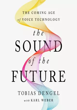 [PDF READ ONLINE] The Sound of the Future: The Coming Age of Voice Technology