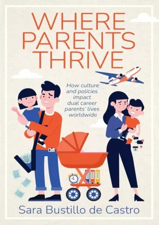 [PDF READ ONLINE] Where Parents Thrive: How Culture and Policies Impact Dual Career Parents'