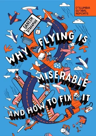 PDF/READ Why Flying Is Miserable: And How to Fix It